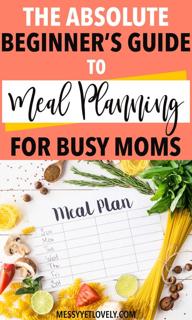 The Absolute Beginners Guide To Meal Planning For Busy Moms Messy